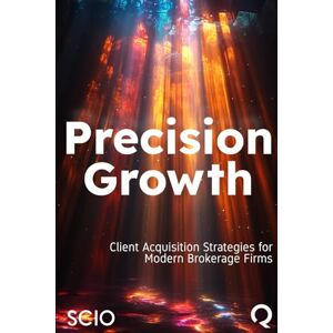Florez, Mario Precision Growth: Client Acquisition Strategies for Modern Brokerage Firms Florez, Mario Precision Growth: Client Acquisition Strategies for Modern Brokerage Firms