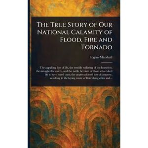 Marshall The True Story of Our National Calamity of Flood, Fire and Tornado Marshall The True Story of Our National Calamity of Flood, Fire and Tornado