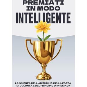 Lee Premiati in modo intelligente: La scienza dell'abitudine, della forza di volontà e del principio di Premack (Leggi dell'Universo) Lee Premiati in modo intelligente: La scienza dell'abitudine, della forza di volontà e del principio di Premack (Leggi dell'Universo)