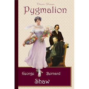 Shaw, George Bernard Pygmalion Shaw, George Bernard Pygmalion