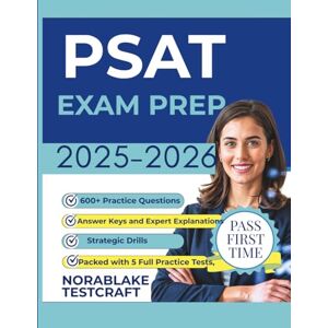TestCraft, NoraBlake PSAT EXAM PREP 2025-2026: Packed with 5 Full Practice Tests, 600+ Questions, Strategic Drills, Full Answer Keys and Expert Explanations TestCraft, NoraBlake PSAT EXAM PREP 2025-2026: Packed with 5 Full Practice Tests, 600+ Questions, Strategic Drills, Full Answer Keys and Expert Explanations