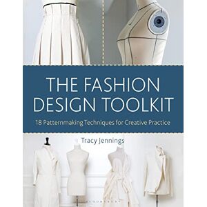 Tracy Jennings The Fashion Design Toolkit: 18 Patternmaking Techniques for Creative Practice Tracy Jennings The Fashion Design Toolkit: 18 Patternmaking Techniques for Creative Practice