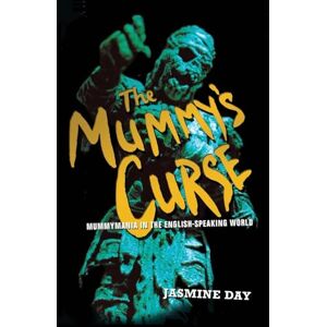 Day, Jasmine The Mummy's Curse: Mummymania in the English-speaking world Day, Jasmine The Mummy's Curse: Mummymania in the English-speaking world