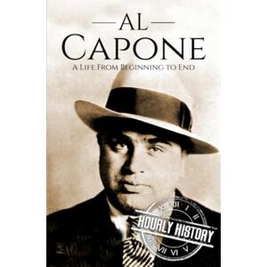 History, Hourly Al Capone: A Life from Beginning to End (Biographies of Criminals) History, Hourly Al Capone: A Life from Beginning to End (Biographies of Criminals)