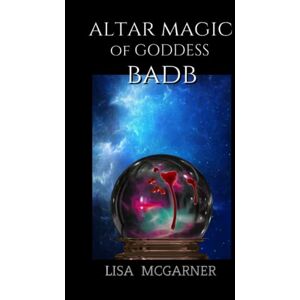McGarner, Lisa Altar Magic of Goddess Badb McGarner, Lisa Altar Magic of Goddess Badb