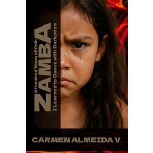 Almeida Villamar, Carmen de Lourdes Zamba: A Hundred Years of Pain: I Learned to Dance with Darkness Almeida Villamar, Carmen de Lourdes Zamba: A Hundred Years of Pain: I Learned to Dance with Darkness