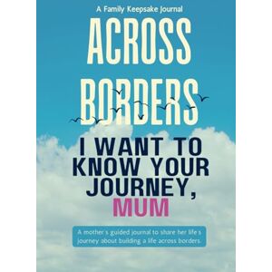 Varma, Arya Across Borders: I Want to Know Your Journey, Mum: A mother’s guided journal to share her life’s journey about building a life across borders. Varma, Arya Across Borders: I Want to Know Your Journey, Mum: A mother’s guided journal to share her life’s journey about building a life across borders.