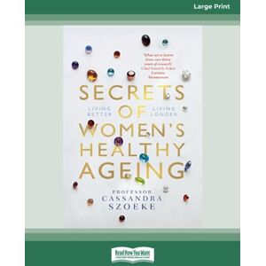 Szoeke, Cassandra Secrets of Women's Healthy Ageing: Living Better, Living Longer Szoeke, Cassandra Secrets of Women's Healthy Ageing: Living Better, Living Longer