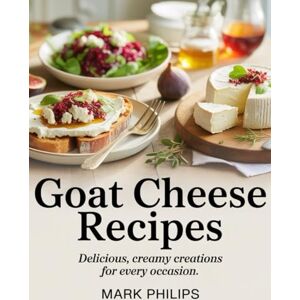 Philips Goat Cheese Recipes: Delicious, Creamy Creations for Every Occasion Philips Goat Cheese Recipes: Delicious, Creamy Creations for Every Occasion