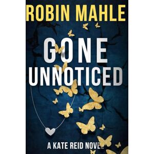 Mahle, Robin Gone Unnoticed: Volume 3 (Kate Reid FBI Thrillers) Mahle, Robin Gone Unnoticed: Volume 3 (Kate Reid FBI Thrillers)