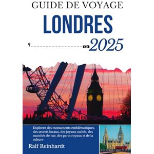 Reinhardt, Ralf GUIDE DE VOYAGE À LONDRES 2025: Explorez des monuments emblématiques, des secrets locaux, des joyaux cachés, des marchés de rue, des parcs royaux et de la culture Reinhardt, Ralf GUIDE DE VOYAGE À LONDRES 2025: Explorez des monuments emblématiques, des secrets locaux, des joyaux cachés, des marchés de rue, des parcs royaux et de la culture