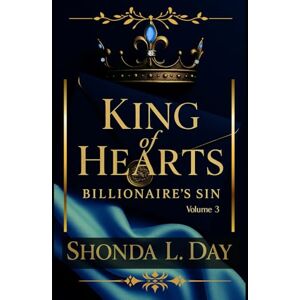 Day, Shonda KING OF HEARTS: BILLIONAIRE SIN: A Dark Billionaire Romance of Obsession, Betrayal, and Dangerous Desire (Volume 3) Day, Shonda KING OF HEARTS: BILLIONAIRE SIN: A Dark Billionaire Romance of Obsession, Betrayal, and Dangerous Desire (Volume 3)