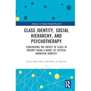 Shea, Lynne-Marie Class Identity, Social Hierarchy, and Psychotherapy: Considering the Impacts in Therapy Using a Model of Critical Narrative Humility (Advances in Mental Health Research) Shea, Lynne-Marie Class Identity, Social Hierarchy, and Psychotherapy: Considering the Impacts in Therapy Using a Model of Critical Narrative Humility (Advances in Mental Health Research)