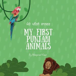 Kaur, Manpreet My First Punjabi Animals: 0-5 years fun colourful punjabi/gurmukhi learning, animals Kaur, Manpreet My First Punjabi Animals: 0-5 years fun colourful punjabi/gurmukhi learning, animals