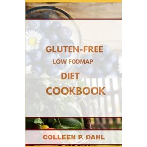 DAHL, COLLEEN P. GLUTEN FREE LOW FODMAP DIET COOKBOOK (gluten-free books) DAHL, COLLEEN P. GLUTEN FREE LOW FODMAP DIET COOKBOOK (gluten-free books)