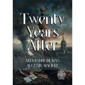 Dumas, Alexandre Twenty Years After: Rebirth Special Edition Annotated Dumas, Alexandre Twenty Years After: Rebirth Special Edition Annotated