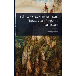 Finnur Jã3nsson, 1858-1934 GÃ-sla saga Sðrssonar. Hrsg. von Finnur JÃ3nsson Finnur Jã3nsson, 1858-1934 GÃ-sla saga Sðrssonar. Hrsg. von Finnur JÃ3nsson