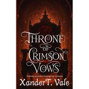 Vale, Xander T. Throne of Crimson Vows: Fated mates. Paranormal romance. Vale, Xander T. Throne of Crimson Vows: Fated mates. Paranormal romance.