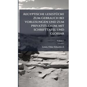 Aegyptische lesestÃ1/4cke zum gebrauch bei vorlesungen und zum privatstudium; mit schrifttafel und glossar Aegyptische lesestÃ1/4cke zum gebrauch bei vorlesungen und zum privatstudium; mit schrifttafel und glossar