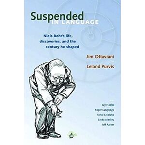 Ottaviani, Jim Suspended in Language: Niels Bohr's life, discoveries, and the century he shaped Ottaviani, Jim Suspended in Language: Niels Bohr's life, discoveries, and the century he shaped