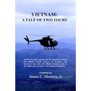 Mooney Jr, James C Vietnam: A Tale of Two Tours Mooney Jr, James C Vietnam: A Tale of Two Tours