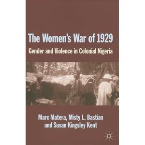Matera, Marc The Women's War of 1929: Gender and Violence in Colonial Nigeria Matera, Marc The Women's War of 1929: Gender and Violence in Colonial Nigeria