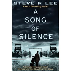 Lee A Song of Silence: A Gripping Holocaust Novel Inspired by a Heartbreaking True Story: 2 (World War II Historical Fiction) Lee A Song of Silence: A Gripping Holocaust Novel Inspired by a Heartbreaking True Story: 2 (World War II Historical Fiction)