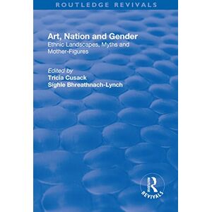 Bhreathnach-Lynch, Síghle Art, Nation and Gender: Ethnic Landscapes, Myths and Mother-Figures (Routledge Revivals) Bhreathnach-Lynch, Síghle Art, Nation and Gender: Ethnic Landscapes, Myths and Mother-Figures (Routledge Revivals)