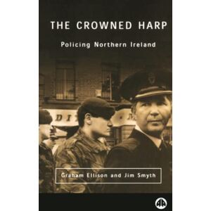 Ellison, Graham The Crowned Harp: Policing Northern Ireland (Contemporary Irish Studies) Ellison, Graham The Crowned Harp: Policing Northern Ireland (Contemporary Irish Studies)