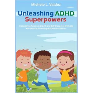 Valdez, Michele L Unleashing ADHD Superpowers Valdez, Michele L Unleashing ADHD Superpowers