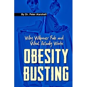 Marshall Obesity Busting: Why Willpower Fails and What Actually Works Marshall Obesity Busting: Why Willpower Fails and What Actually Works