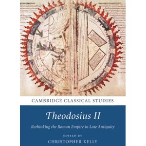 Theodosius II: Rethinking the Roman Empire in Late Antiquity (Cambridge Classical Studies) Theodosius II: Rethinking the Roman Empire in Late Antiquity (Cambridge Classical Studies)