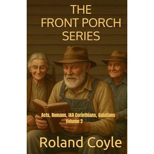 Roland The Front Porch Series: Acts, Romans, I&II Corinthians, Galatians Volume 2 Roland The Front Porch Series: Acts, Romans, I&II Corinthians, Galatians Volume 2
