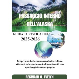 Evelyn, Reginald O guida turistica del passaggio interno dell'Alaska 2025-2026: Scopri una bellezza mozzafiato, culture vibranti ed esperienze indimenticabili con questo gioioso compagno Evelyn, Reginald O guida turistica del passaggio interno dell'Alaska 2025-2026: Scopri una bellezza mozzafiato, culture vibranti ed esperienze indimenticabili con questo gioioso compagno