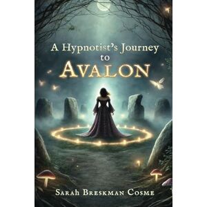 Cosme, Sarah Breskman A Hypnotist's Journey to Avalon Cosme, Sarah Breskman A Hypnotist's Journey to Avalon