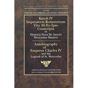 Nagy, Balázs Autobiography of Emperor Charles IV and his Legend of St Wenceslas: Holy Roman Emperor and King of Bohemia: 2 (Central European Medieval Texts CEU Press) Nagy, Balázs Autobiography of Emperor Charles IV and his Legend of St Wenceslas: Holy Roman Emperor and King of Bohemia: 2 (Central European Medieval Texts CEU Press)