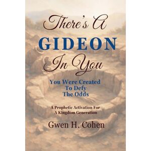 Cohen, Gwen H. There's A Gideon In You: You Were Created To Defy The Odds Cohen, Gwen H. There's A Gideon In You: You Were Created To Defy The Odds