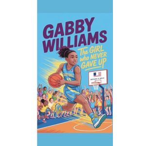Wolk, Anthony R GABBY WILLIAMS: The Girl Who Never Gave Up Wolk, Anthony R GABBY WILLIAMS: The Girl Who Never Gave Up