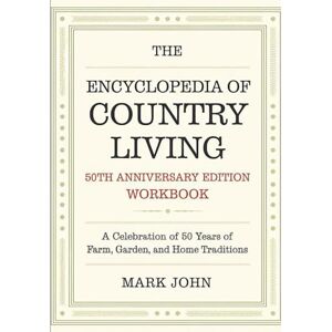 John, Mark The Encyclopedia Of Country Living 50th Anniversary Edition Workbook: A Celebration of 50 Years of Farm, Garden, and Home Traditions John, Mark The Encyclopedia Of Country Living 50th Anniversary Edition Workbook: A Celebration of 50 Years of Farm, Garden, and Home Traditions