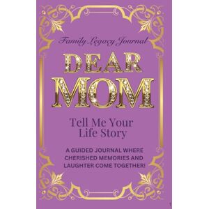 Wilde, Heather Mary Dear Mom, Tell Me Your Life Story: A Guided Journal Where Cherished Memories and Laughter Come Together (Tell Me Your Life Story (Series)) Wilde, Heather Mary Dear Mom, Tell Me Your Life Story: A Guided Journal Where Cherished Memories and Laughter Come Together (Tell Me Your Life Story (Series))
