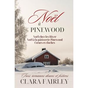 Fairley, Clara Noël à Pinewood: trois romances douces et festives (Les douces romances de Pinewood) Fairley, Clara Noël à Pinewood: trois romances douces et festives (Les douces romances de Pinewood)