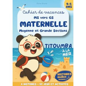 Brume, Eloïse Titoumba à la mer Cahier de vacances MS vers GS: 8 Histoires, Activités et Jeux pour Moyenne section vers Grande section maternelle, Enfants de 4-5 ans Histoires audios en bonus Brume, Eloïse Titoumba à la mer Cahier de vacances MS vers GS: 8 Histoires, Activités et Jeux pour Moyenne section vers Grande section maternelle, Enfants de 4-5 ans Histoires audios en bonus