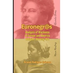 Rodríguez Quintana, Arsenio Euronegr@s: Analysis of Blackness in Europe and America Religion-Slavery-Art (Until the 19th century) Rodríguez Quintana, Arsenio Euronegr@s: Analysis of Blackness in Europe and America Religion-Slavery-Art (Until the 19th century)