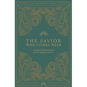 Greatly, Love God The Savior Who Comes Near: A Study on the Nearness of God from the Manger to the Cross: A Love God Greatly Bible Study Journal Greatly, Love God The Savior Who Comes Near: A Study on the Nearness of God from the Manger to the Cross: A Love God Greatly Bible Study Journal