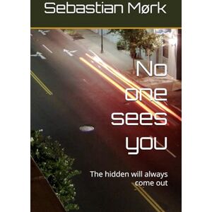 Mørk, Sebastian No one sees you: The hidden will always come out Mørk, Sebastian No one sees you: The hidden will always come out
