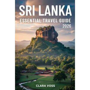 Voss Sri Lanka Essential Travel Guide 2026: Your Complete Handbook to Culture, Cuisine, Adventure & Unforgettable Journeys in the Pearl of the Indian Ocean Voss Sri Lanka Essential Travel Guide 2026: Your Complete Handbook to Culture, Cuisine, Adventure & Unforgettable Journeys in the Pearl of the Indian Ocean