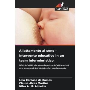 Cardoso de Ramos, Lilia Allattamento al seno Intervento educativo in un team infermieristico: Effetti dell'attività educativa sulla gestione dell'allattamento al seno nel personale infermieristico di un ospedale pubblico Cardoso de Ramos, Lilia Allattamento al seno Intervento educativo in un team infermieristico: Effetti dell'attività educativa sulla gestione dell'allattamento al seno nel personale infermieristico di un ospedale pubblico