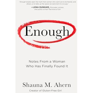 Shauna Ahern Enough: How One Woman Moved from Silence to Rage to Finding Her Voice Shauna Ahern Enough: How One Woman Moved from Silence to Rage to Finding Her Voice