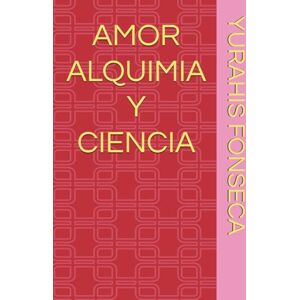 FONSECA LASCA, YURAHIS NATHALY AMOR ALQUIMIA Y CIENCIA FONSECA LASCA, YURAHIS NATHALY AMOR ALQUIMIA Y CIENCIA