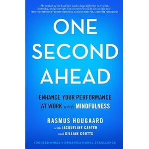 Hougaard, Rasmus One Second Ahead: Enhance Your Performance at Work with Mindfulness Hougaard, Rasmus One Second Ahead: Enhance Your Performance at Work with Mindfulness
